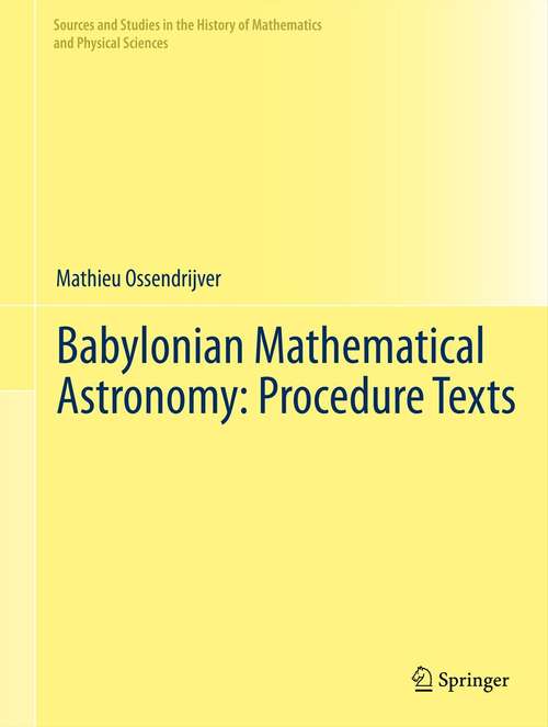 Book cover of Babylonian Mathematical Astronomy: Procedure Texts (2012) (Sources and Studies in the History of Mathematics and Physical Sciences)