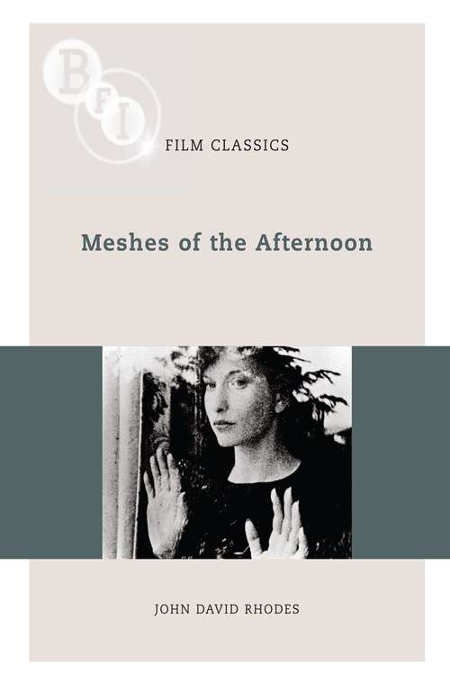 Book cover of Meshes of the Afternoon (2011) (BFI Film Classics)