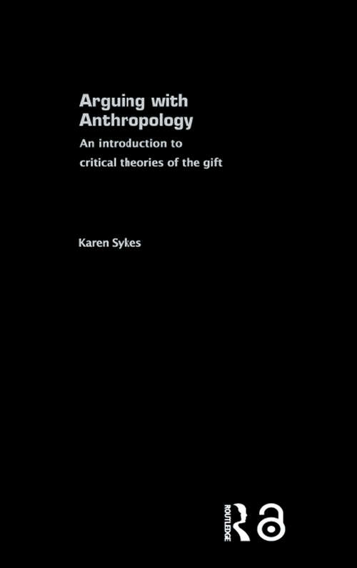 Book cover of Arguing With Anthropology: An Introduction to Critical Theories of the Gift