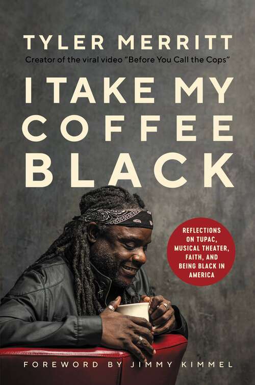 Book cover of I Take My Coffee Black: Reflections on Tupac, Musical Theater, Faith, and Being Black in America