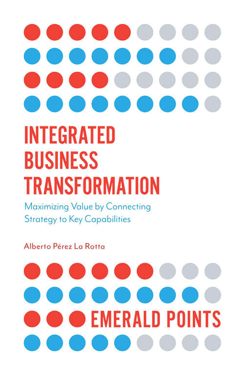 Book cover of Integrated Business Transformation: Maximizing Value by Connecting Strategy to Key Capabilities (Emerald Points)