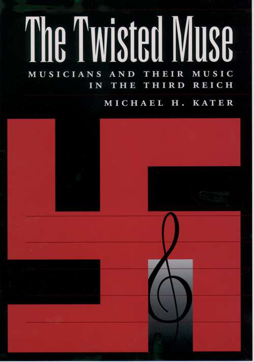 Book cover of The Twisted Muse: Musicians and Their Music in the Third Reich