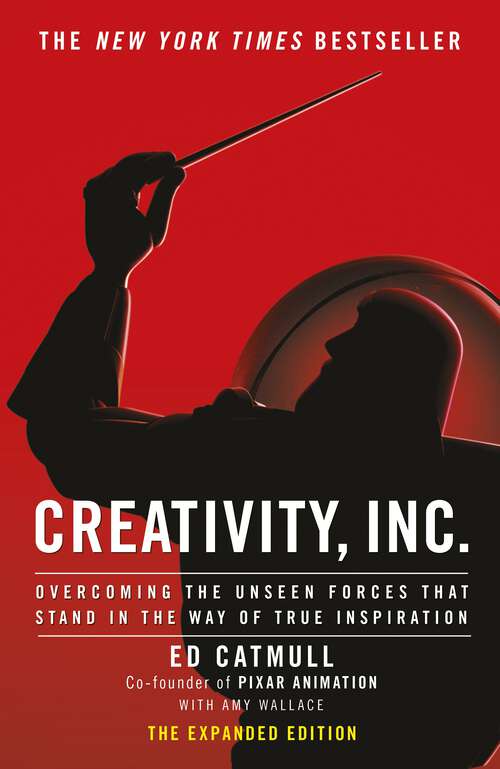 Book cover of Creativity, Inc.: Overcoming the Unseen Forces That Stand in the Way of True Inspiration