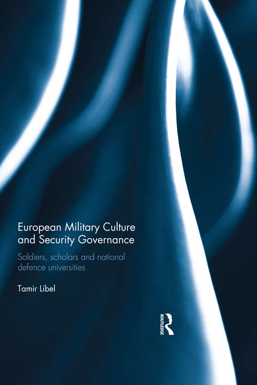 Book cover of European Military Culture and Security Governance: Soldiers, Scholars and National Defence Universities