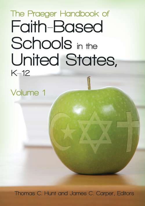 Book cover of The Praeger Handbook of Faith-Based Schools in the United States, K–12 [2 volumes]: [2 volumes]
