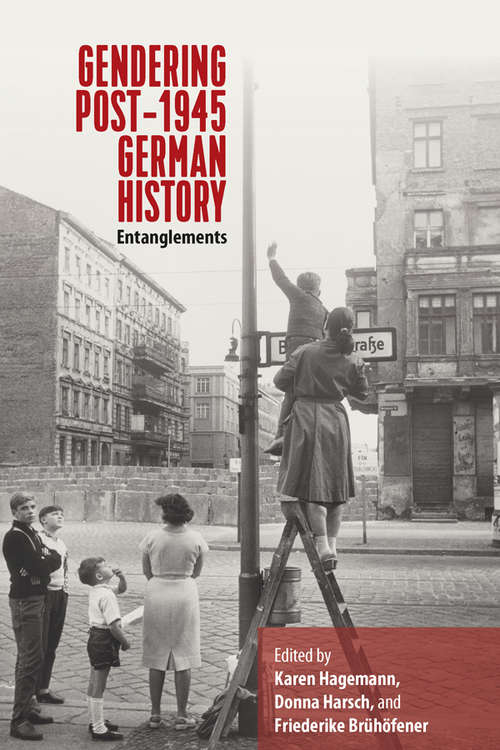 Book cover of Gendering Post-1945 German History: Entanglements