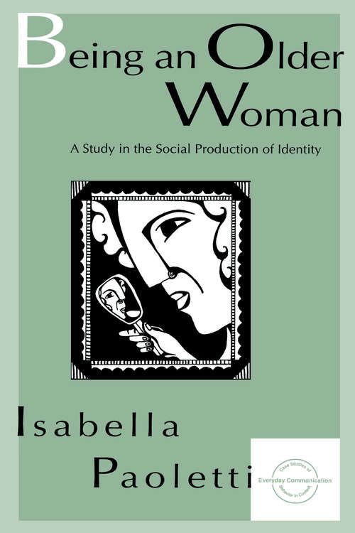 Book cover of Being An Older Woman: A Study in the Social Production of Identity (Everyday Communication Series)