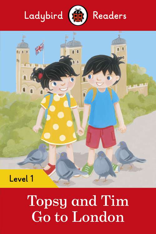 Book cover of Ladybird Readers Level 1 - Topsy and Tim - Go to London (Ladybird Readers)