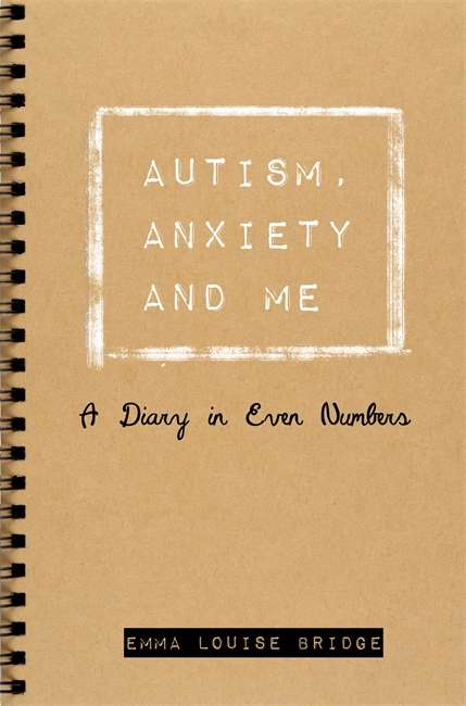 Book cover of Autism, Anxiety and Me: A Diary in Even Numbers