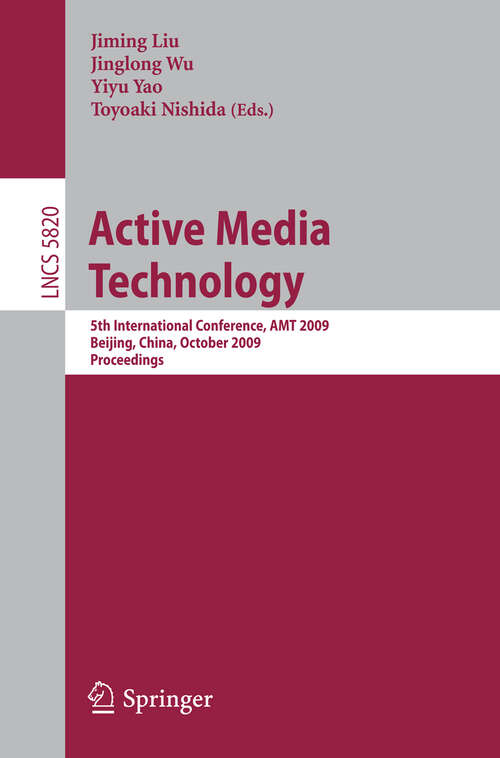 Book cover of Active Media Technology: 5th International Conference, AMT 2009, Beijing, China, October 22-24, 2009, Proceedings (2009) (Lecture Notes in Computer Science #5820)