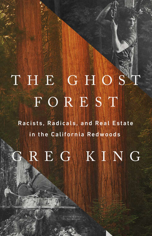 Book cover of The Ghost Forest: Racists, Radicals, and Real Estate in the California Redwoods