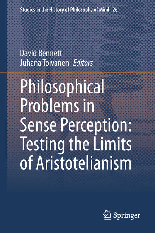 Book cover of Philosophical Problems in Sense Perception: Testing the Limits of Aristotelianism (1st ed. 2020) (Studies in the History of Philosophy of Mind #26)