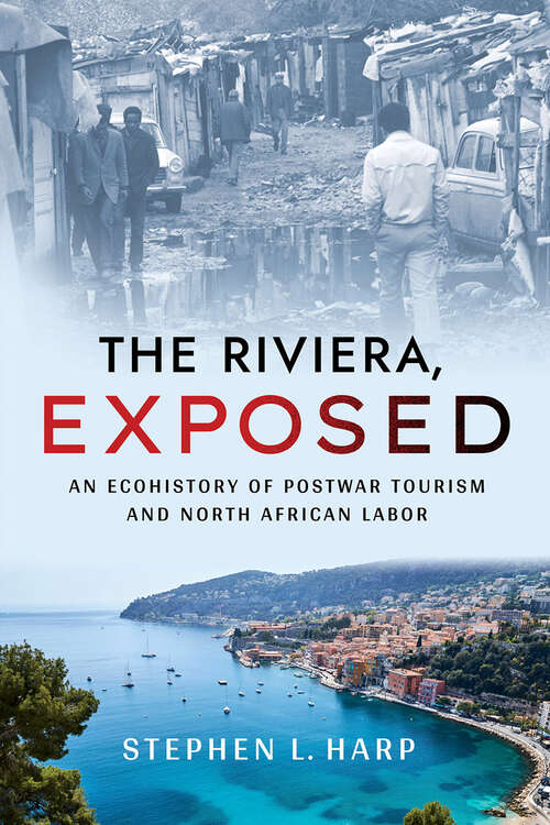 Book cover of The Riviera, Exposed: An Ecohistory of Postwar Tourism and North African Labor (Histories and Cultures of Tourism)