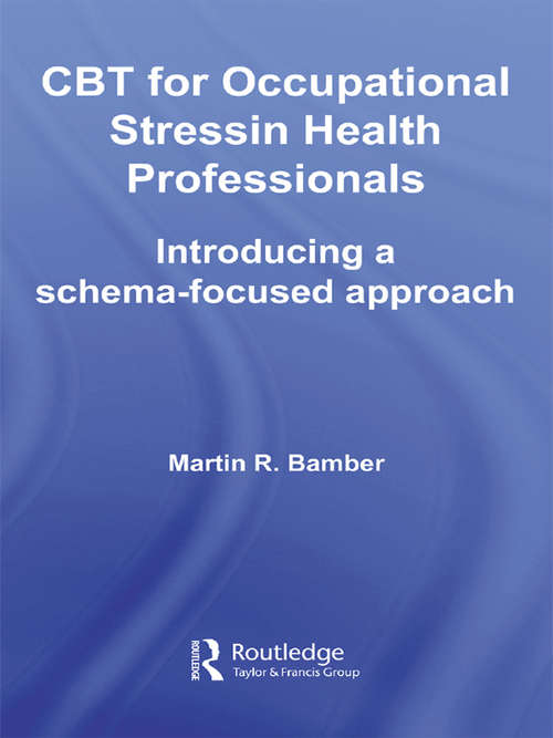 Book cover of CBT for Occupational Stress in Health Professionals: Introducing a Schema-Focused Approach
