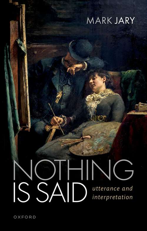 Book cover of Nothing Is Said: Utterance and Interpretation
