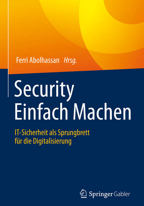 Book cover of Security Einfach Machen: IT-Sicherheit als Sprungbrett für die Digitalisierung (1. Aufl. 2017)