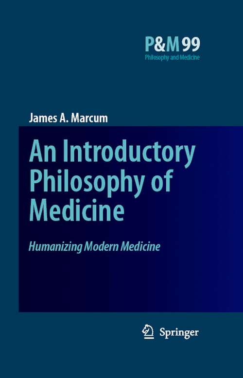 Book cover of An Introductory Philosophy of Medicine: Humanizing Modern Medicine (2008) (Philosophy and Medicine #99)