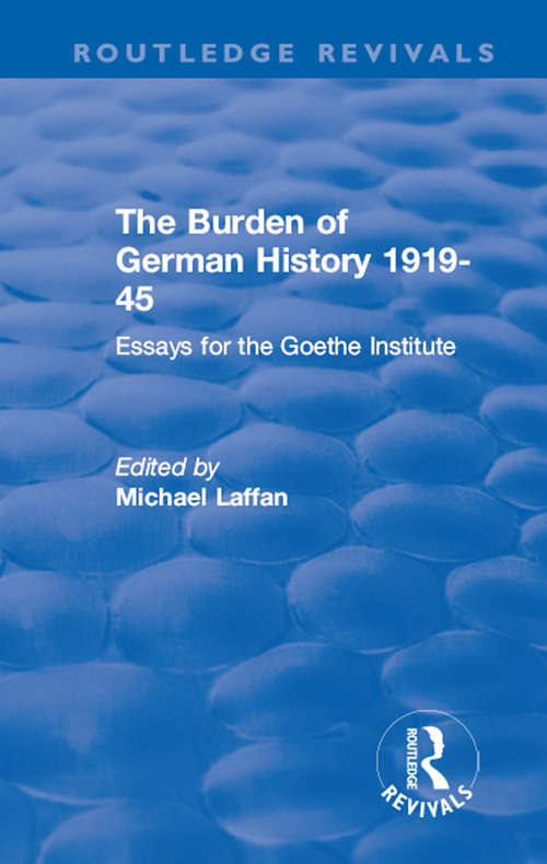 Book cover of The Burden of German History 1919-45: Essays for the Goethe Institute (Routledge Revivals)