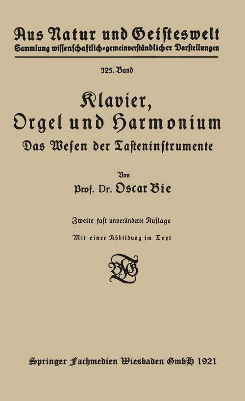 Book cover of Klavier, Orgel und Harmonium: Das Wesen der Tasteninstrumente (2. Aufl. 1921) (Aus Natur und Geisteswelt #325)
