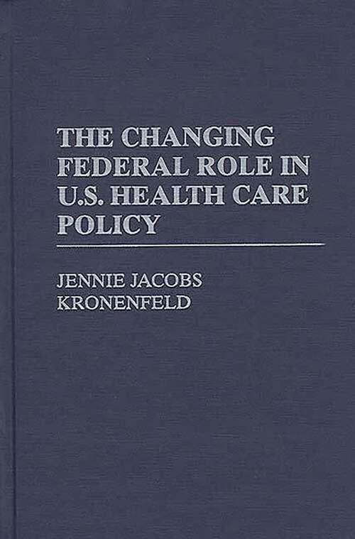 Book cover of The Changing Federal Role in U.S. Health Care Policy