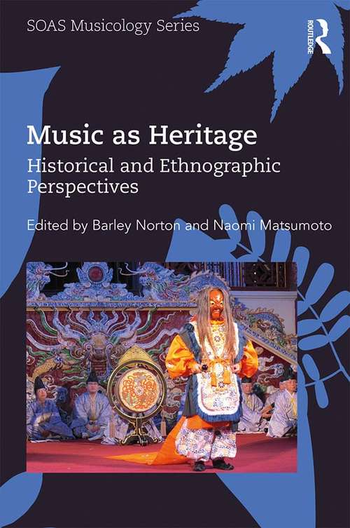 Book cover of Music as Heritage: Historical and Ethnographic Perspectives (SOAS Studies in Music Series)