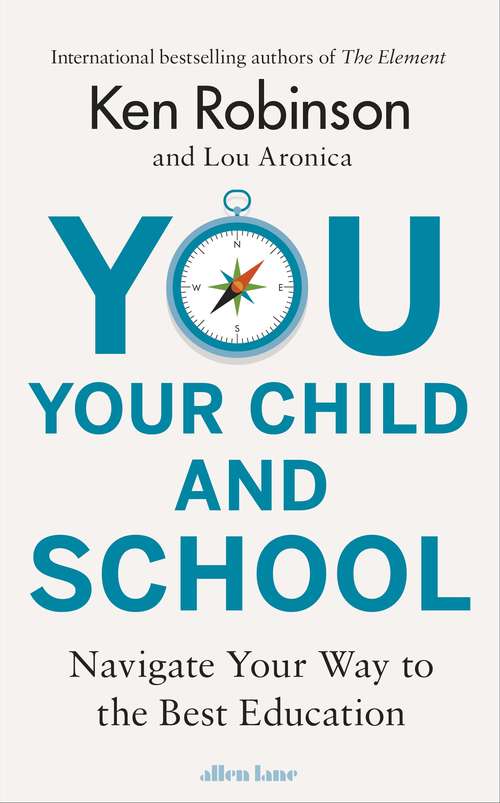 Book cover of You, Your Child and School: Navigate Your Way To The Best Education