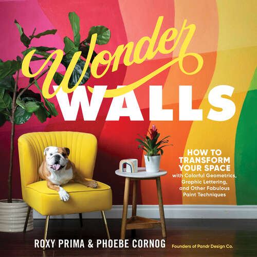 Book cover of Wonder Walls: How to Transform Your Space with Colorful Geometrics, Graphic Lettering, and Other Fabulous Paint Techniques