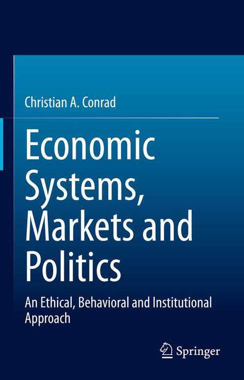 Book cover of Economic Systems, Markets and Politics: An Ethical, Behavioral and Institutional Approach (1st ed. 2022)