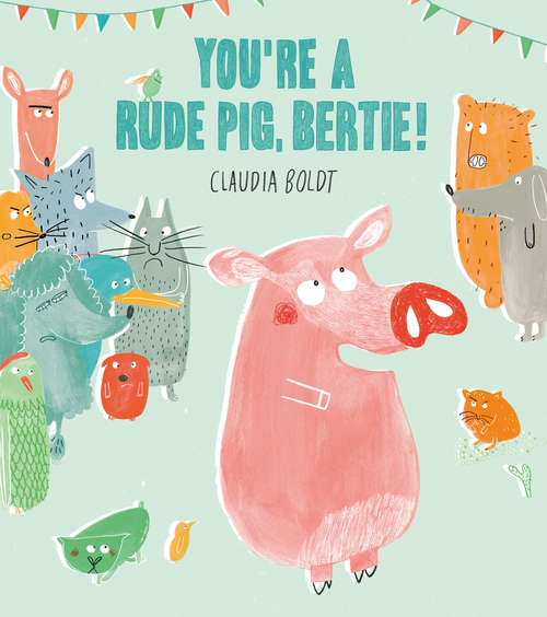 Book cover of You're A Rude Pig, Bertie!
