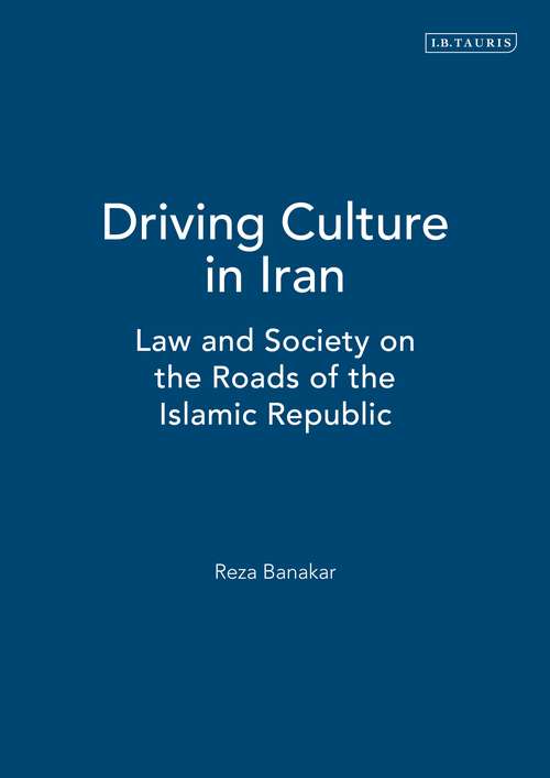 Book cover of Driving Culture in Iran: Law and Society on the Roads of the Islamic Republic (International Library of Iranian Studies)