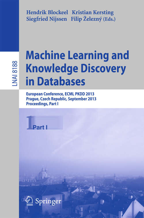 Book cover of Machine Learning and Knowledge Discovery in Databases: European Conference, ECML PKDD 2013, Prague, Czech Republic, September 23-27, 2013, Proceedings, Part I (2013) (Lecture Notes in Computer Science #8188)