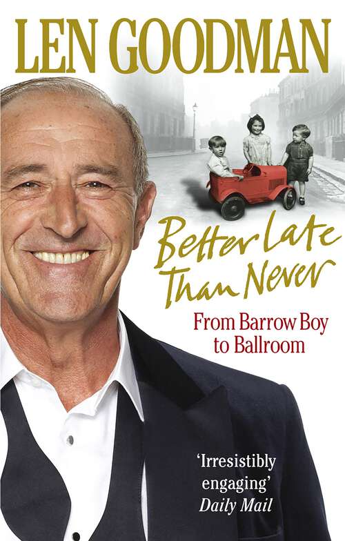 Book cover of Better Late Than Never: From Barrow Boy to Ballroom
