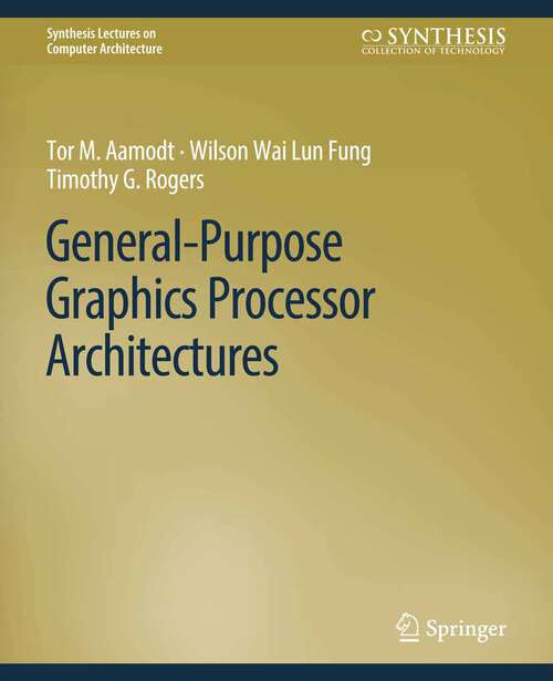 Book cover of General-Purpose Graphics Processor Architectures (Synthesis Lectures on Computer Architecture)