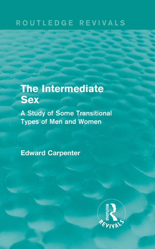 Book cover of The Intermediate Sex: A Study of Some Transitional Types of Men and Women (Routledge Revivals: The Collected Works of Edward Carpenter)