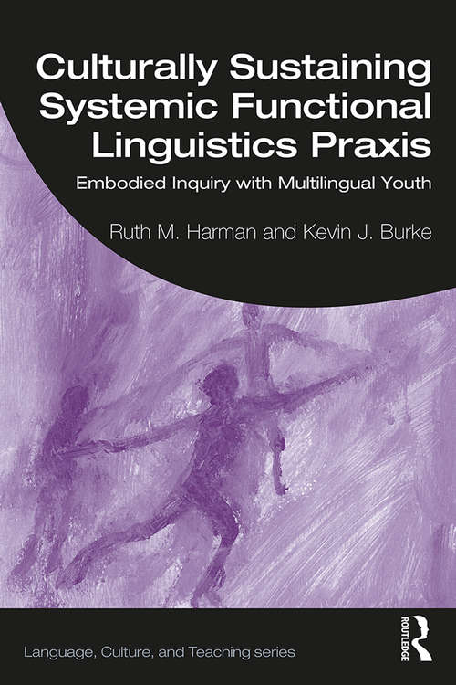 Book cover of Culturally Sustaining Systemic Functional Linguistics Praxis: Embodied Inquiry with Multilingual Youth (Language, Culture, and Teaching Series)
