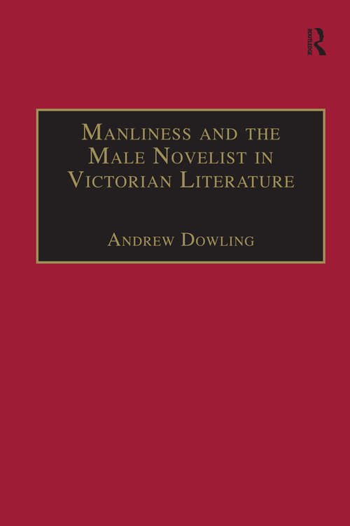 Book cover of Manliness and the Male Novelist in Victorian Literature (The Nineteenth Century Series)