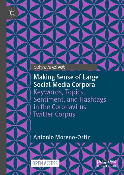 Book cover of Making Sense of Large Social Media Corpora: Keywords, Topics, Sentiment, and Hashtags in the Coronavirus Twitter Corpus (2024)