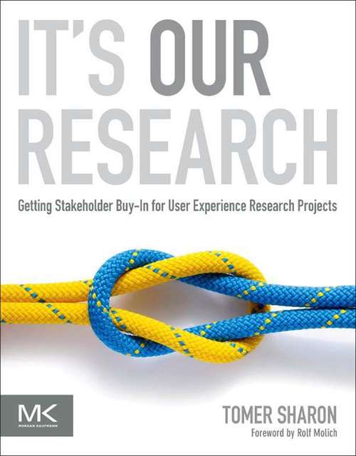 Book cover of It's Our Research: Getting Stakeholder Buy-in for User Experience Research Projects