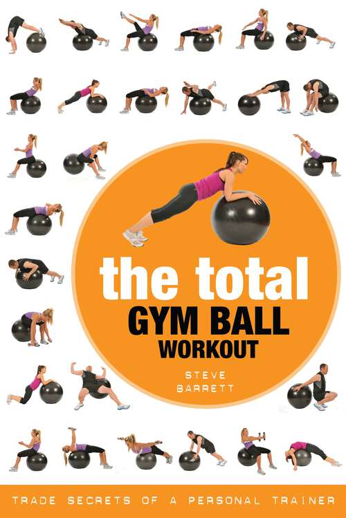 Book cover of The Total Gym Ball Workout: Trade Secrets of a Personal Trainer