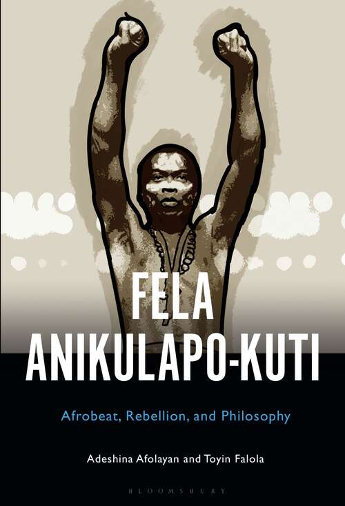 Book cover of Fela Anikulapo-Kuti: Afrobeat, Rebellion, and Philosophy