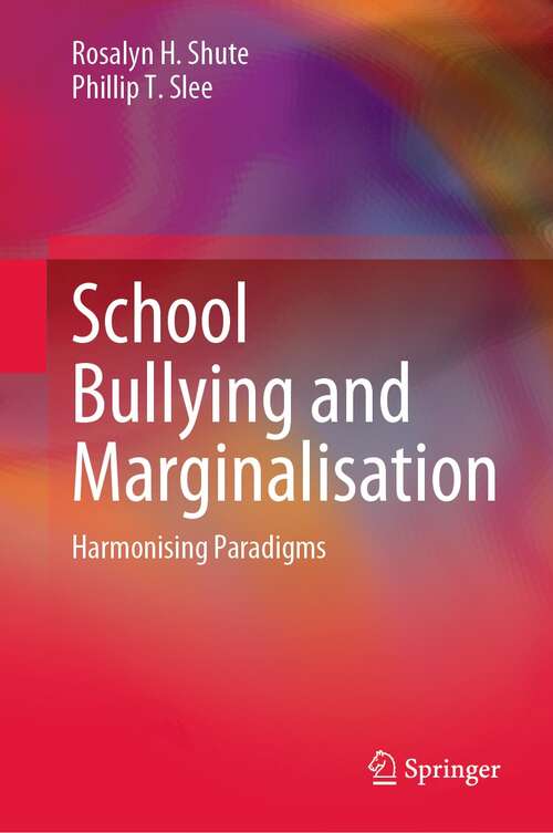 Book cover of School Bullying and Marginalisation: Harmonising Paradigms (1st ed. 2021)