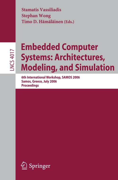 Book cover of Embedded Computer Systems: 6th International Workshop, SAMOS 2006, Samos, Greece, July 17-20, 2006, Proceedings (2006) (Lecture Notes in Computer Science #4017)
