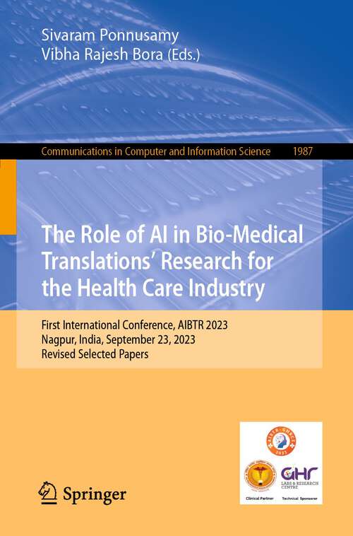Book cover of The Role of AI in Bio-Medical Translations’ Research for the Health Care Industry: First International Conference, AIBTR 2023, Nagpur, India, September 23, 2023, Revised Selected Papers (1st ed. 2024) (Communications in Computer and Information Science #1987)