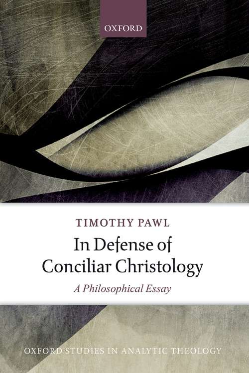 Book cover of In Defense of Conciliar Christology: A Philosophical Essay (Oxford Studies In Analytic Theology)