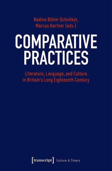 Book cover of Comparative Practices: Literature, Language, and Culture in Britain's Long Eighteenth Century (Edition Kulturwissenschaft #258)