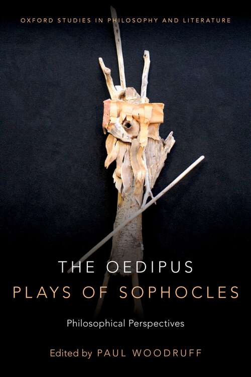 Book cover of The Oedipus Plays of Sophocles: Philosophical Perspectives (Oxford Studies in Philosophy and Lit)
