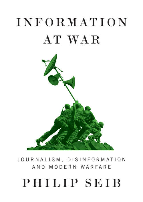 Book cover of Information at War: Journalism, Disinformation, and Modern Warfare
