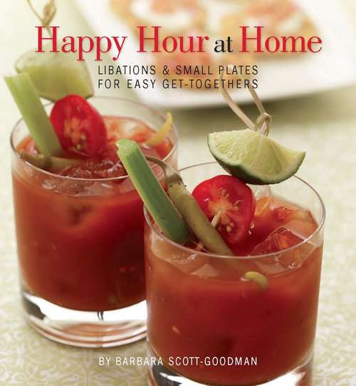 Book cover of Happy Hour at Home: Libations And Small Plates For Easy Get-togethers