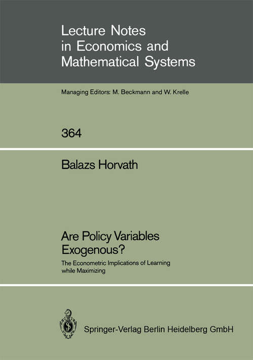Book cover of Are Policy Variables Exogenous?: The Econometric Implications of Learning while Maximizing (1991) (Lecture Notes in Economics and Mathematical Systems #364)