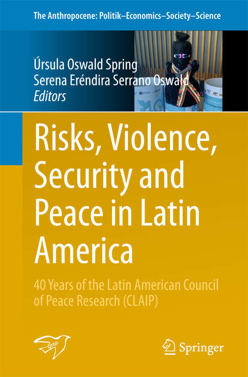 Book cover of Risks, Violence, Security and Peace in Latin America: 40 Years of the Latin American Council of Peace Research (CLAIP) (The Anthropocene: Politik—Economics—Society—Science #24)
